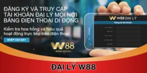 Đại lý W88 - Cách Kiếm Hoa Hồng Cao Lên Đến 40% Cho Newbie